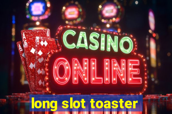 long slot toaster