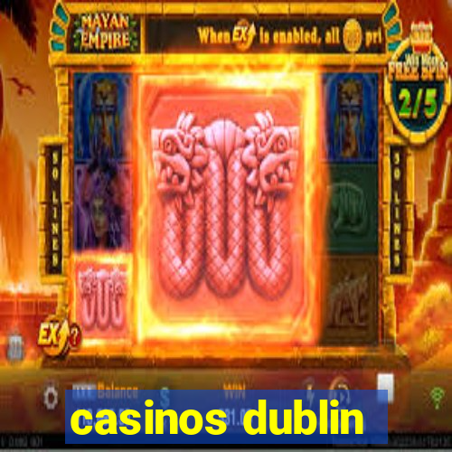 casinos dublin