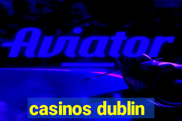 casinos dublin