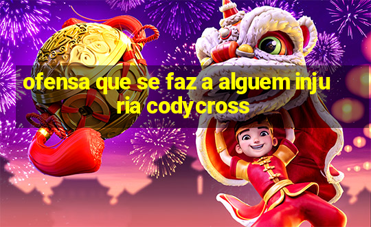 ofensa que se faz a alguem injuria codycross