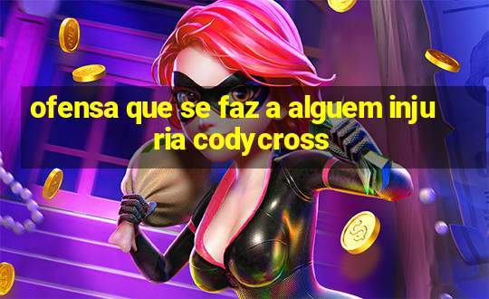 ofensa que se faz a alguem injuria codycross