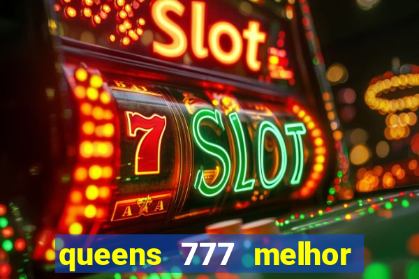 queens 777 melhor horário para jogar