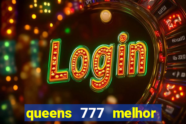 queens 777 melhor horário para jogar