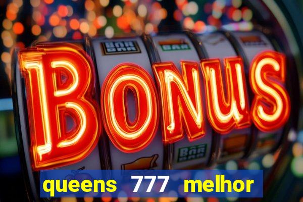 queens 777 melhor horário para jogar