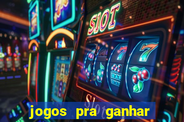 jogos pra ganhar dinheiro de verdade