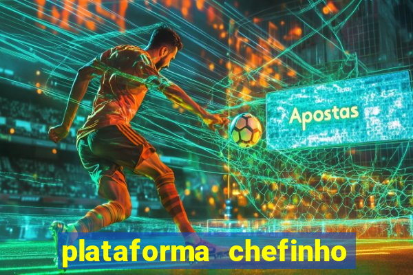 plataforma chefinho 777 bet