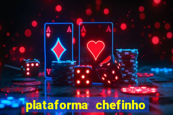 plataforma chefinho 777 bet