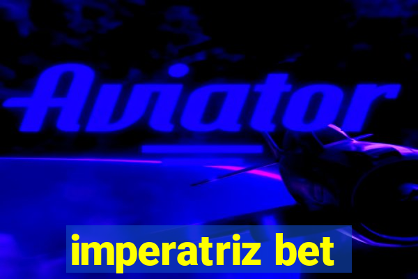 imperatriz bet