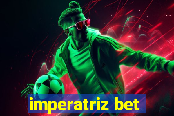 imperatriz bet