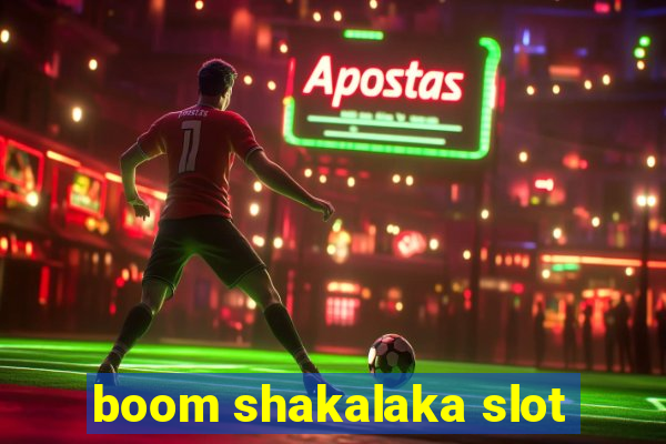 boom shakalaka slot