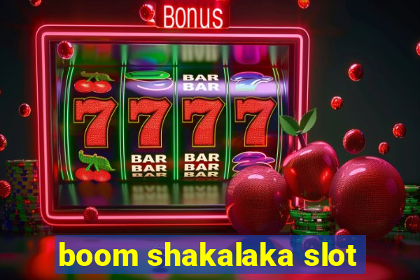 boom shakalaka slot