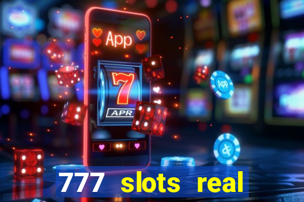 777 slots real casino cash