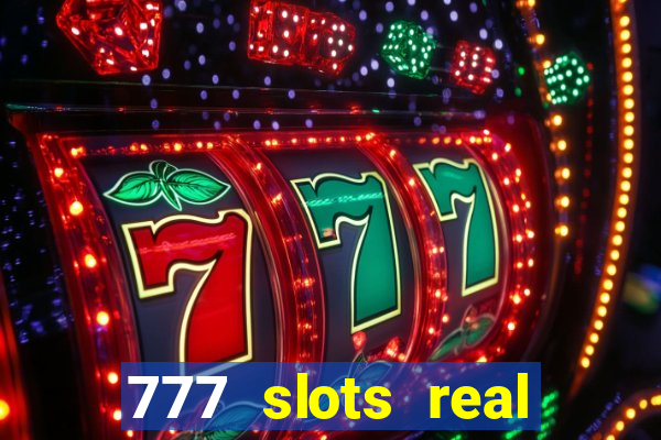 777 slots real casino cash