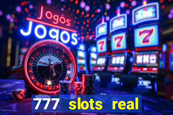 777 slots real casino cash