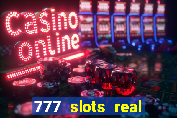 777 slots real casino cash