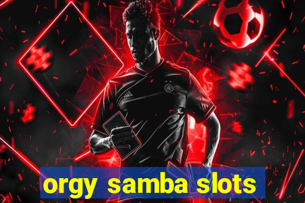 orgy samba slots