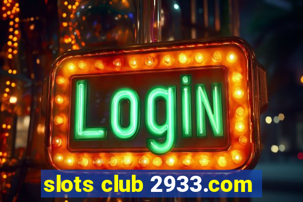 slots club 2933.com