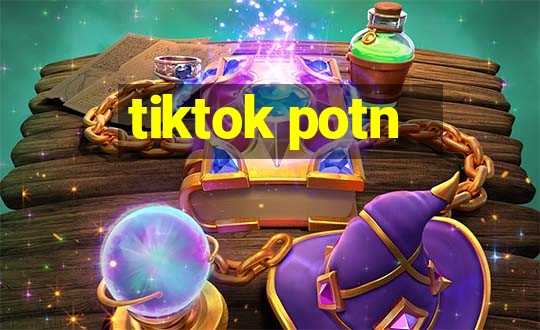 tiktok potn