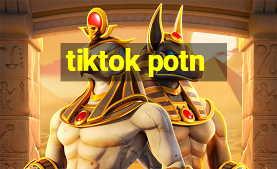 tiktok potn