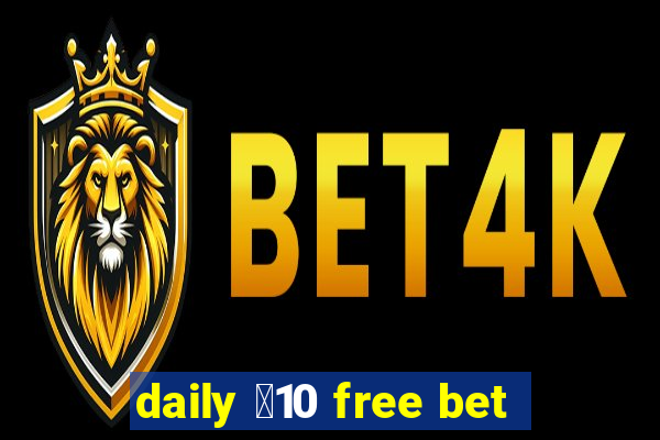 daily ￡10 free bet