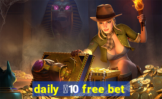 daily ￡10 free bet