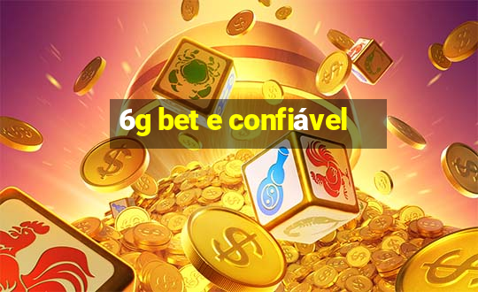 6g bet e confiável