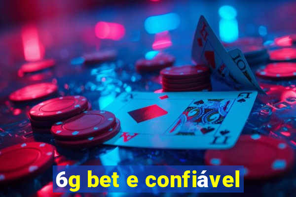 6g bet e confiável