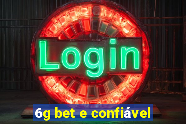 6g bet e confiável