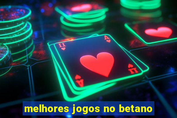 melhores jogos no betano