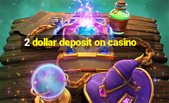 2 dollar deposit on casino