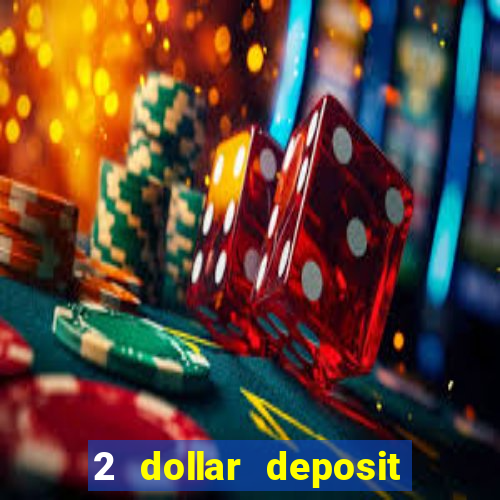 2 dollar deposit on casino