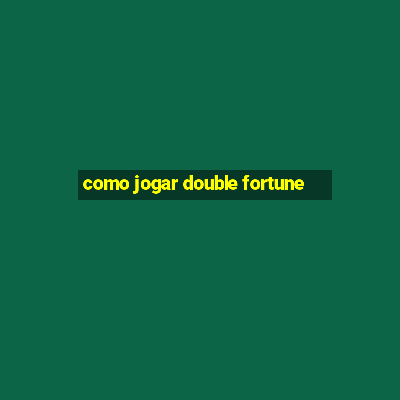 como jogar double fortune