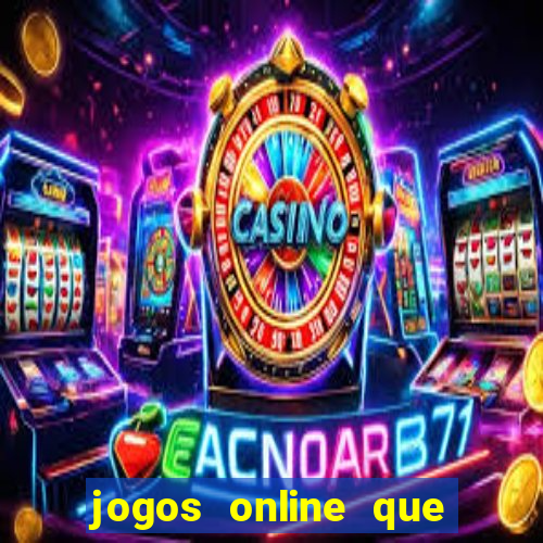 jogos online que ganha dinheiro real