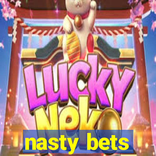 nasty bets