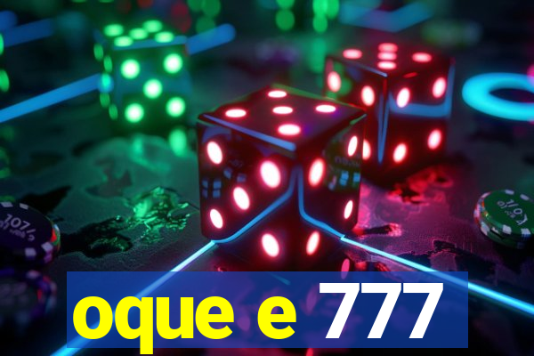 oque e 777