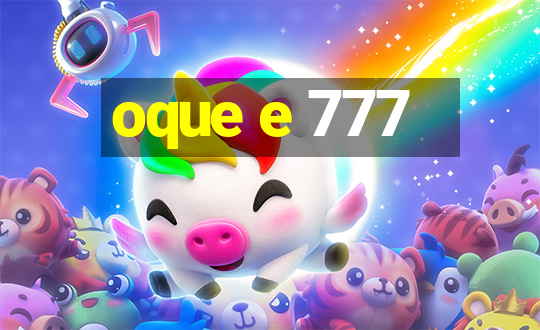 oque e 777