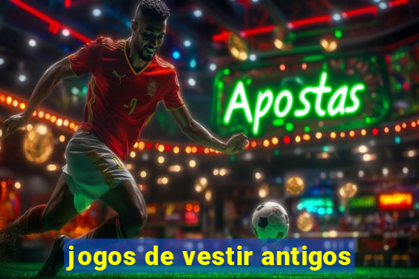 jogos de vestir antigos