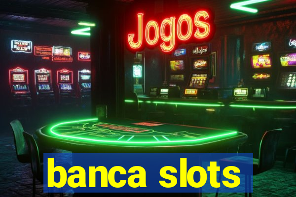 banca slots