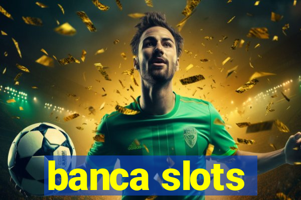 banca slots