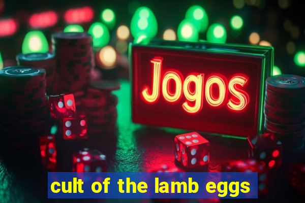 cult of the lamb eggs