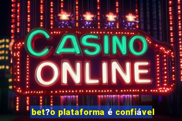 bet?o plataforma é confiável