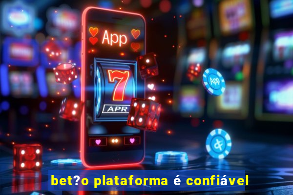 bet?o plataforma é confiável