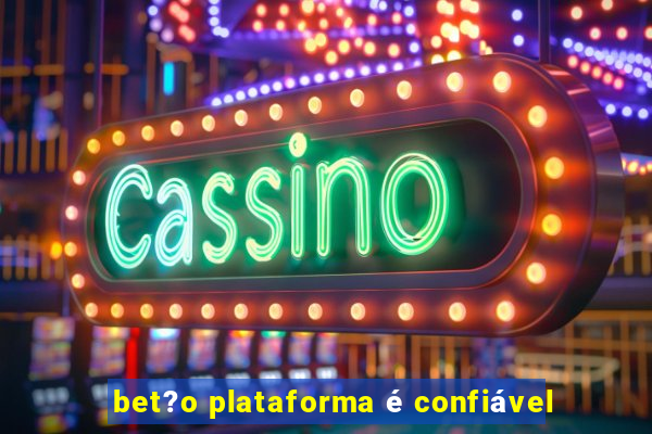 bet?o plataforma é confiável