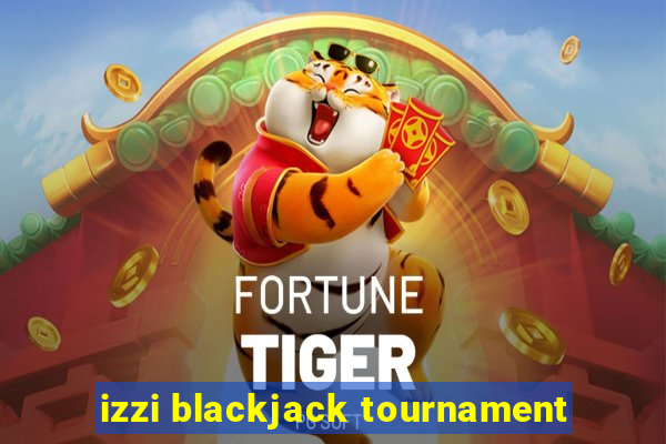 izzi blackjack tournament