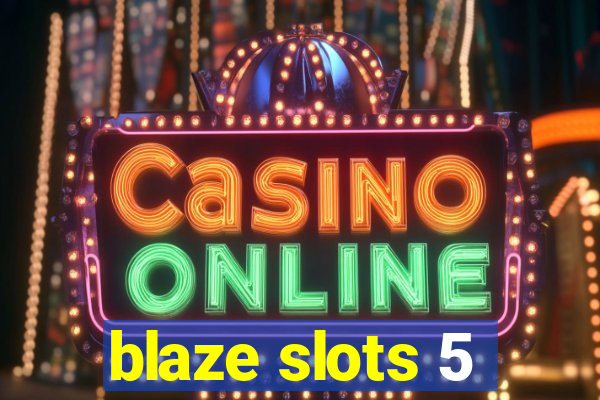 blaze slots 5