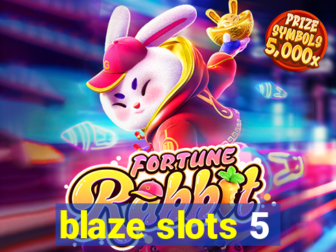 blaze slots 5