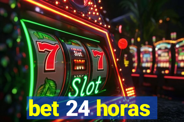 bet 24 horas