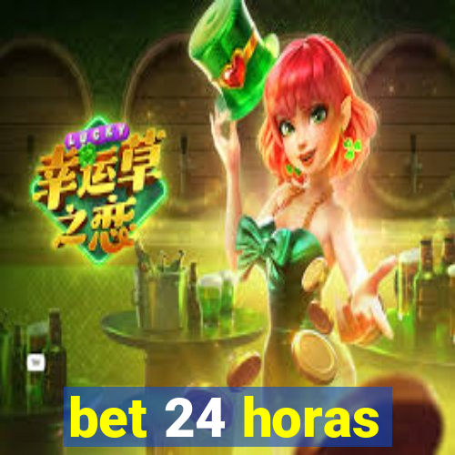 bet 24 horas