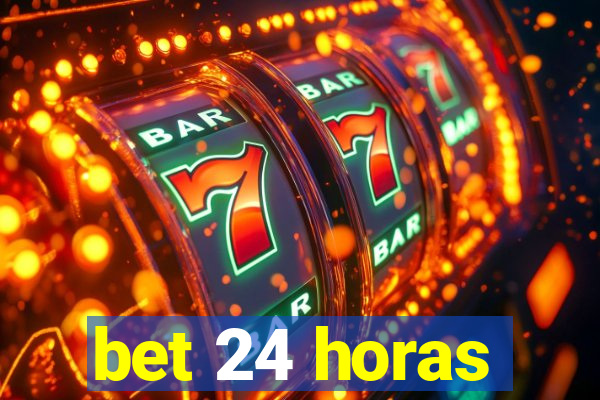 bet 24 horas