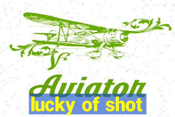 lucky of shot